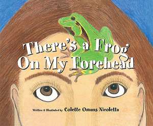 There's a Frog on My Forehead de Colette Nicoletta