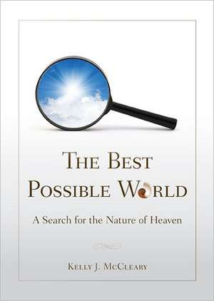 The Best Possible World: A Search for the Nature of Heaven de Kelly J. McCleary