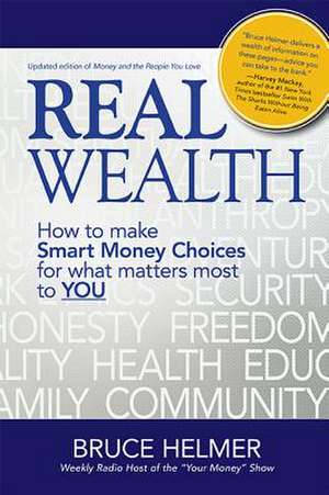 Real Wealth: How to Make Smart Money Choices for What Matters Most to You de Bruce Helmer