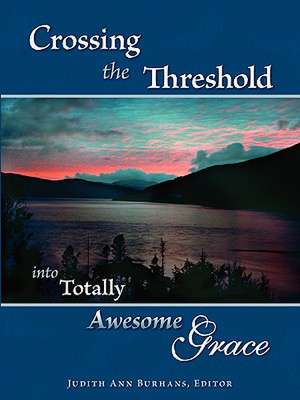 Crossing the Threshold Into Totally Awesome Grace: Filipino Americans in Our Midst de Judith Ann Burhans