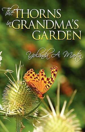 The Thorns in Grandma's Garden de Yolanda A. Martin