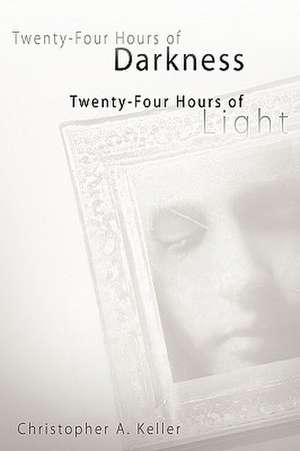 Twenty-Four Hours of Darkness, Twenty-Four Hours of Light de Christopher Keller