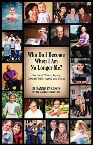 Who Do I Become When I Am No Longer Me? de Susanne Carlson