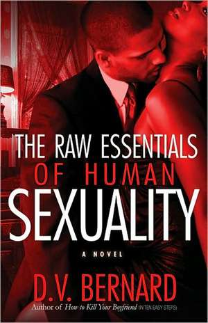 The Raw Essentials of Human Sexuality de D. V. Bernard