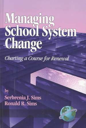 Managing School System Change de Serbrenia J. Sims