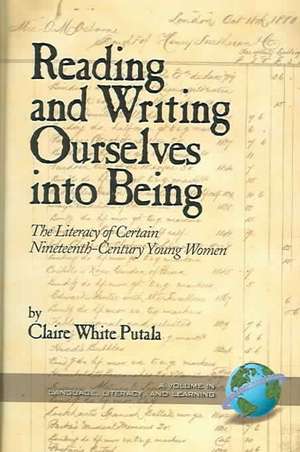 Reading and Writing Ourselves Into Being de Claire White Putala