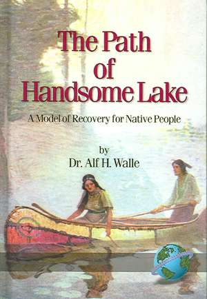 The Path of Handsome Lake de Alf H. Walle