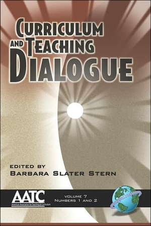 Curriculum and Teaching Dialogue Vol 7 1&2 (PB) de Barbara Slater Stern