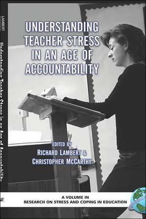 Understanding Teacher Stress in an Age of Accountability (Hc) de Richard Lambert