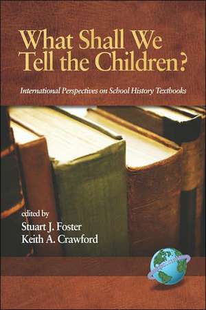 What Shall We Tell the Children? International Perspectives on School History Textbooks (PB) de Keith A. Crawford