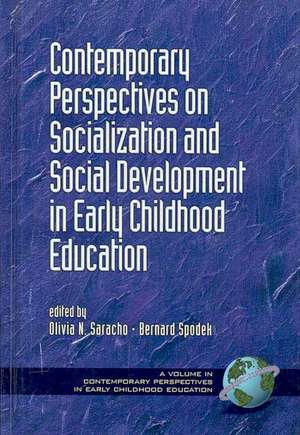 Contemporary Perspectives on Socialization and Social Development in Early Childhood Education (Hc) de Olivia N. Saracho