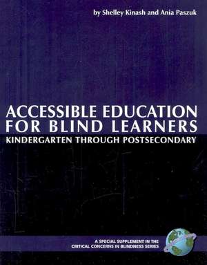 Accessible Education for Blind Learners Kindergarten Through Postsecondary (PB) de Shelley Kinash