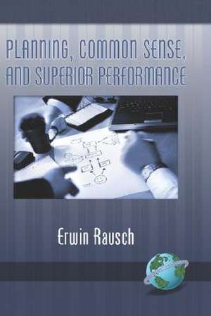 Planning, Common Sense, and Superior Performance (Hc) de Erwin Rausch