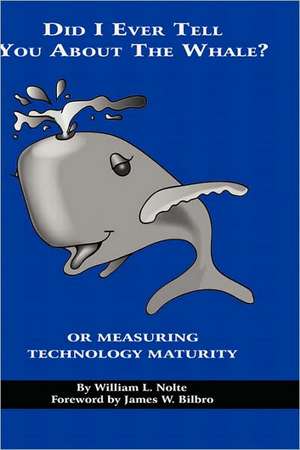 Did I Ever Tell You about the Whale? or Measuring Technology Maturity (Hc) de William L. Nolte