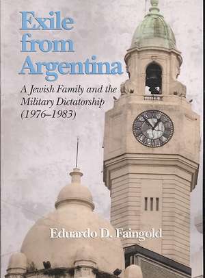 Exile from Argentina de Eduardo D. Dr Faingold