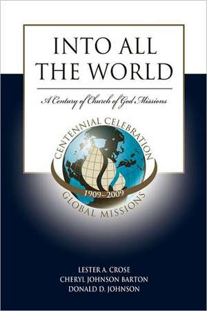 Into All the World: The First 100 Years of Church of God Missions de Lester A. Crose