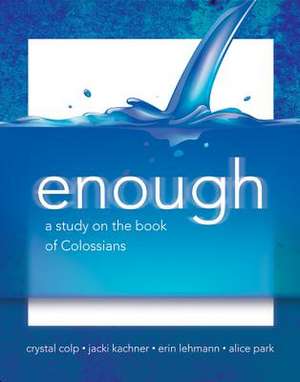 Enough: A Study on the Book of Colossians de Crystal Colp