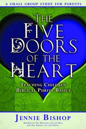 Five Doors of the Heart - Parent Study Guide de Jennie Bishop