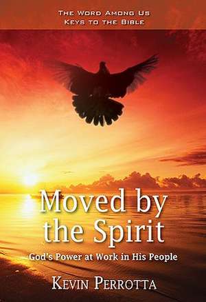 Moved by the Spirit: God's Power at Work in His People de Kevin Perrotta