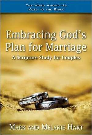 Embracing God's Plan for Marriage: A Bible Study for Couples de Mark Hart