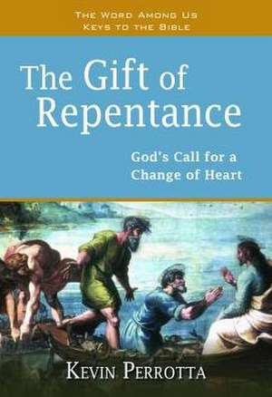 The Gift of Repentance: God's Call for a Change of Heart de Kevin Perrotta