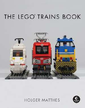 The LEGO Trains Book de Holger Matthes