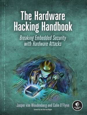 The Hardware Hacking Handbook: Breaking Embedded Security with Hardware Attacks de Jasper van Woudenberg