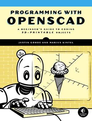 Programming with OpenSCAD: A Beginner's Guide to Coding 3D-Printable Objects de Justin Gohde