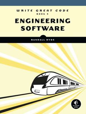 Write Great Code, Volume 3: Engineering Software de Randall Hyde