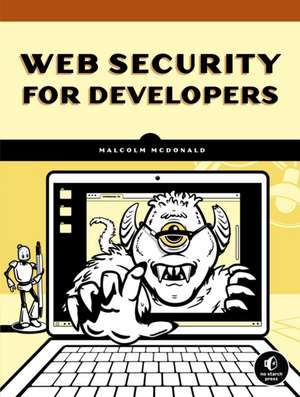 Web Security for Developers: Real Threats, Practical Defense de Malcolm Mcdonald