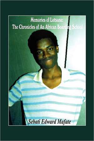 Memories of Lotsane: The Chronicles of an African Boarding School. de Sebati Edward Mafate