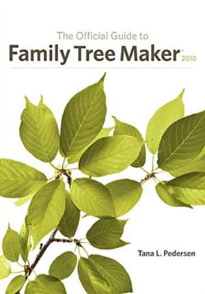 The Official Guide to Family Tree Maker de Tana L. Pedersen