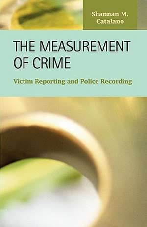 The Measurement of Crime: Victim Reporting and Police Recording de Shannan M. Catalano