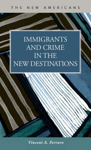 Immigrants and Crime in the New Destinations de Vincent A. Ferraro