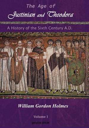 The Age of Justinian and Theodora de William Gordon Holmes