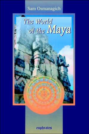 The World of the Maya de Sam Osmanagich