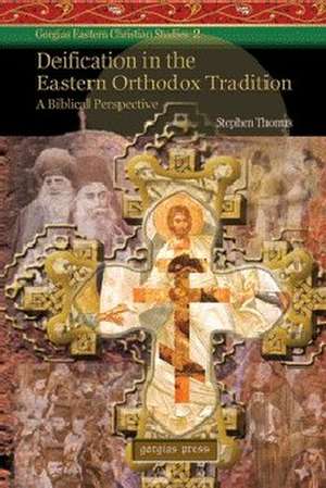 Deification in the Eastern Orthodox Tradition de Stephen Thomas