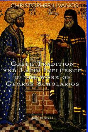 Greek Tradition and Latin Influence in the Work of George Scholarios de Christopher Livanos