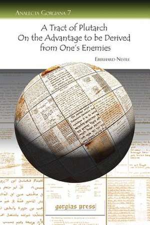 A Tract of Plutarch on the Advantage to Be Derived from One's Enemies: The West Bank of the Dead Sea (Palestine), Vol. 2 of 2 de Eberhard Nestle