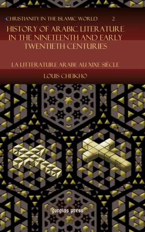 History of Arabic Literature in the Nineteenth and Early Twentieth Centuries de Louis Cheikho