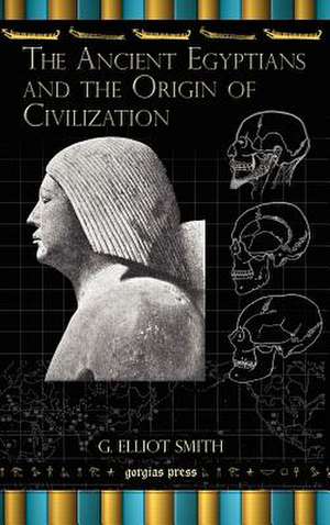 The Ancient Egyptians and the Origin of Civilization de G. Elliot Smith