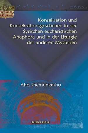 Konsekration Und Konsekrationsgeschehen in Der Syrischen Eucharistischen Anaphora Und in Der Liturgie Der Anderen Mysterien: The Secret of the Jerusalem Temple de Aho Shemunkasho