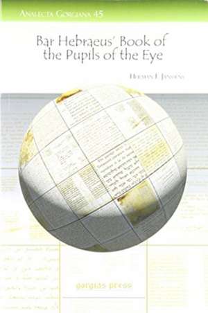 Janssens, H: Bar Hebraeus' Book of the Pupils of the Eye de Herman Janssens