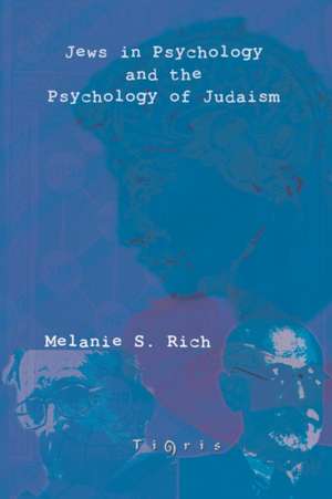 Jews in Psychology and the Psychology of Judaism de Melanie S. Rich