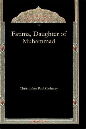 Fatima, Daughter of Muhammad de Christopher Clohessy