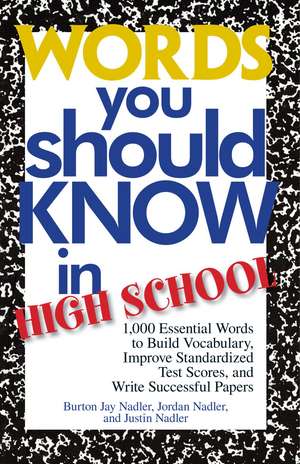 Words You Should Know In High School: 1000 Essential Words To Build Vocabulary, Improve Standardized Test Scores, And Write Successful Papers de Burton Jay Nadler