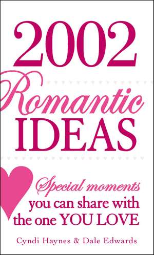 2002 Romantic Ideas: Special Moments You Can Share With the One You Love de Cyndi Haynes