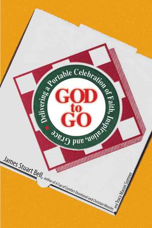 God to Go: Delivering a Portable Celebration of Faith, Inspiration, and Grace de James Bell