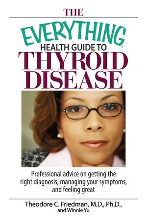 The Everything Health Guide To Thyroid Disease de Theodore C Friedman