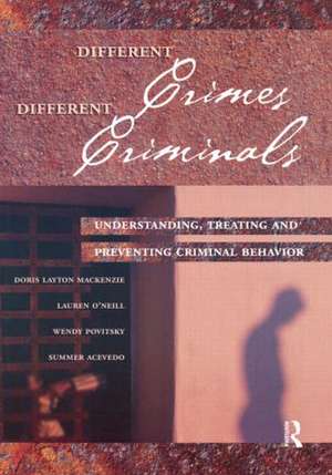 Different Crimes, Different Criminals: Understanding, Treating and Preventing Criminal Behavior de Doris Layton MacKenzie